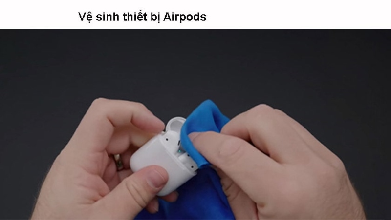 Vệ sinh AirPods: