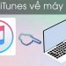 Cách tải và cài đặt iTunes cho máy tính